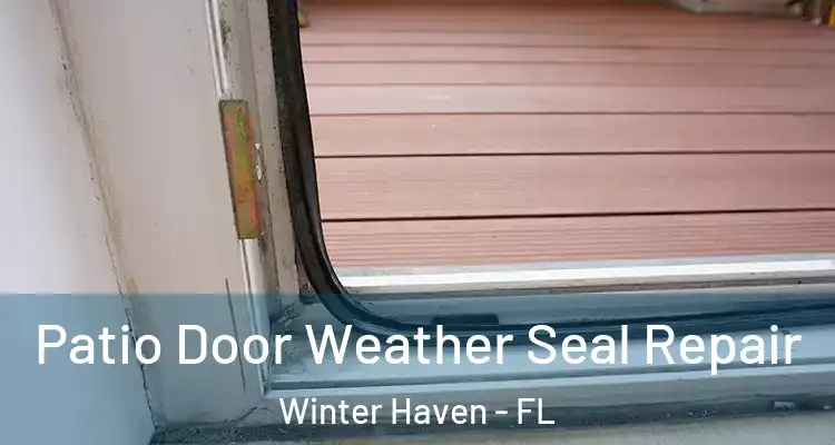 Patio Door Weather Seal Repair Winter Haven - FL