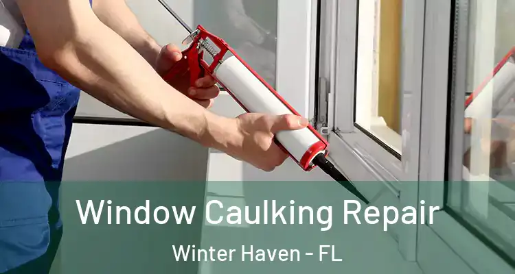Window Caulking Repair Winter Haven - FL